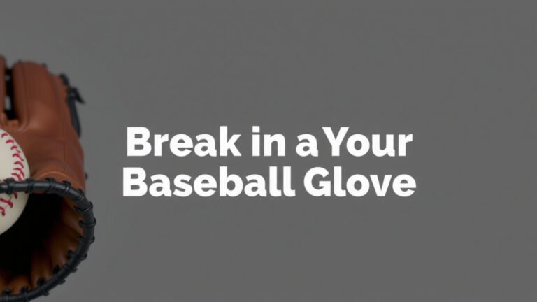 Break in Your Baseball Glove: A Step-by-Step Guide