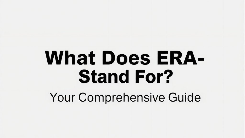 What Does ERA Stand For? Your Comprehensive Guide